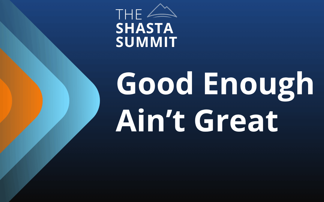 Good Enough Ain’t Great